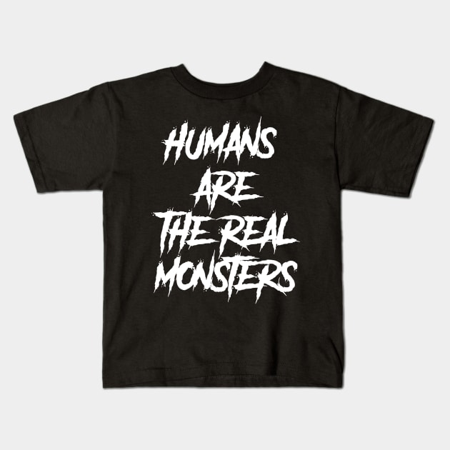 human are the real monsters Kids T-Shirt by hierrochulo